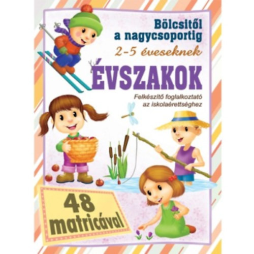 Évszakok - Bölcsitől a nagycsoportig - Felkészítő foglalkoztató az iskolaérettséghez 2- 5 éveseknek 48 matricával