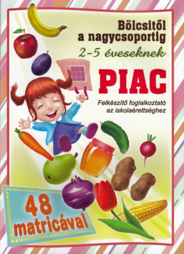 Piac - bölcsitől a nagycsoportig - Felkészítő foglalkoztató az iskolaérettséghez 2-5 éveseknek 48 matricával