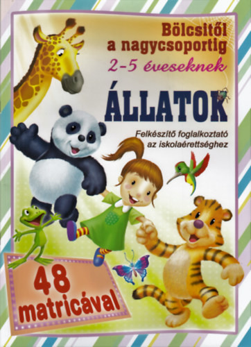 Állatok - bölcsitől a nagycsoportig - Felkészítő foglalkoztató az iskolaérettséghez 2-5 éveseknek 48 matricával